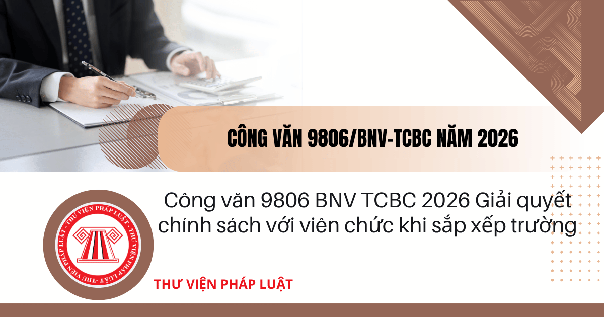 Công văn 9806 BNV TCBC 2026 Giải quyết chính sách với viên chức khi sắp xếp trường học thế nào?