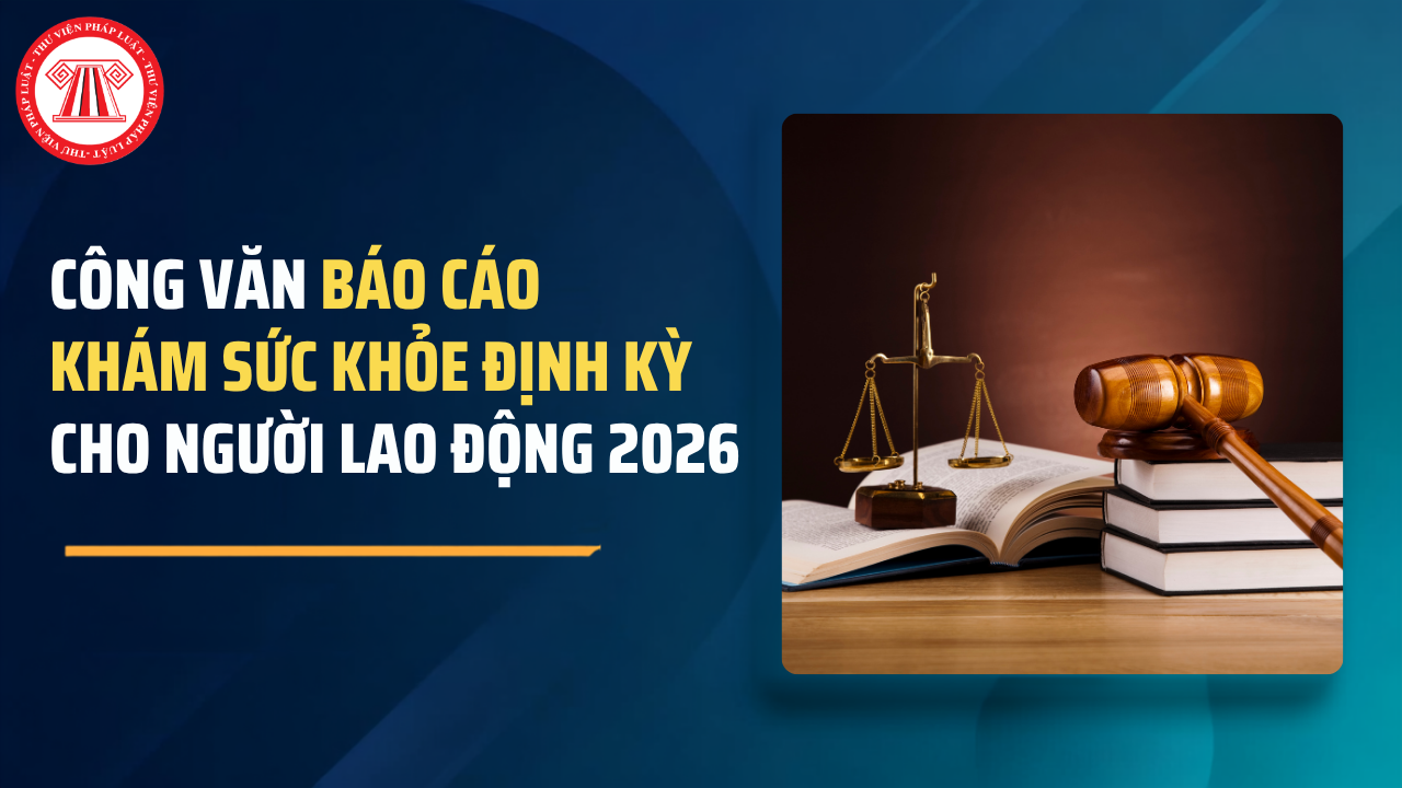 Công văn báo cáo khám sức khỏe định kỳ cho người lao động 2026? Quy trình khám sức khỏe định kỳ ra sao?