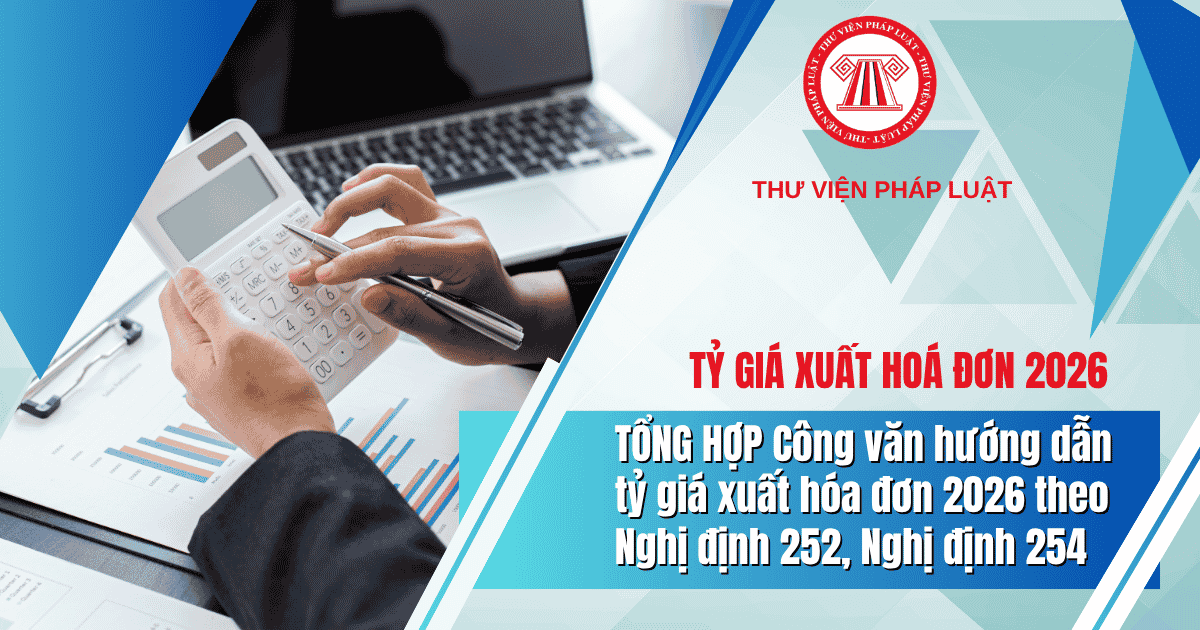 TỔNG HỢP Công văn hướng dẫn tỷ giá xuất hóa đơn 2026 theo Nghị định 252, Nghị định 254? File Công văn về tỷ giá xuất hóa đơn?