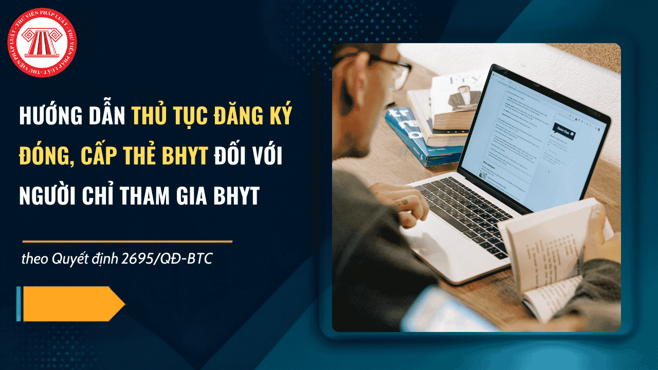 Hướng dẫn thủ tục đăng ký đóng, cấp thẻ BHYT đối với người chỉ tham gia BHYT 2026 theo Quyết định 2695/QĐ-BTC chi tiết thế nào?