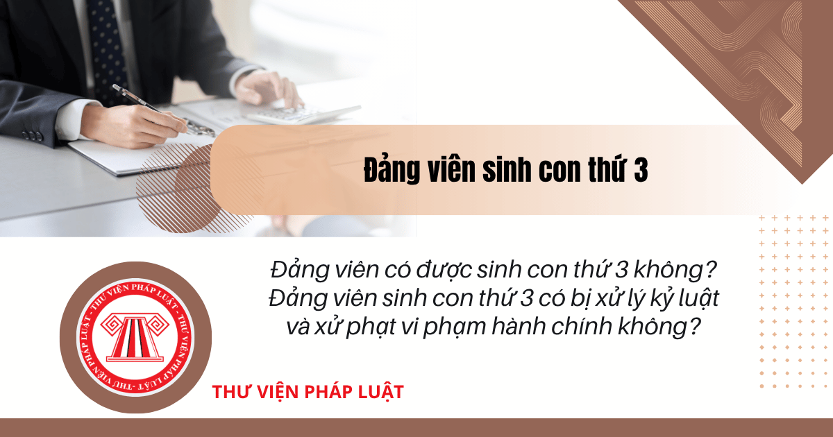Đảng viên có được sinh con thứ 3 không? Đảng viên sinh con thứ 3 có bị xử lý kỷ luật và xử phạt vi phạm hành chính không?