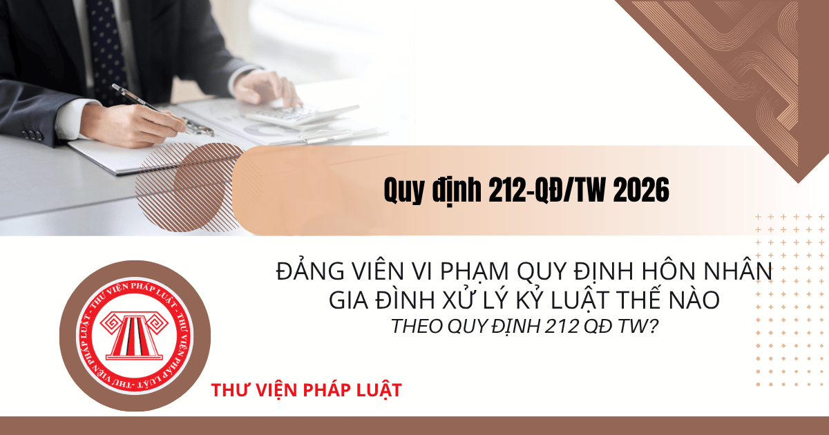 Đảng viên vi phạm quy định hôn nhân gia đình xử lý kỷ luật thế nào theo Quy định 212 QĐ TW?