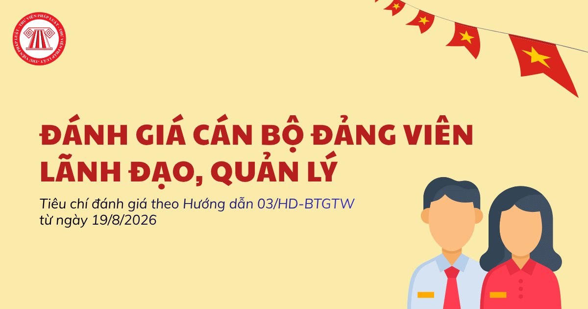Tiêu chí đánh giá cán bộ, đảng viên lãnh đạo, quản lý theo Hướng dẫn 03 HD BTGTW 2026 chi tiết ra sao?