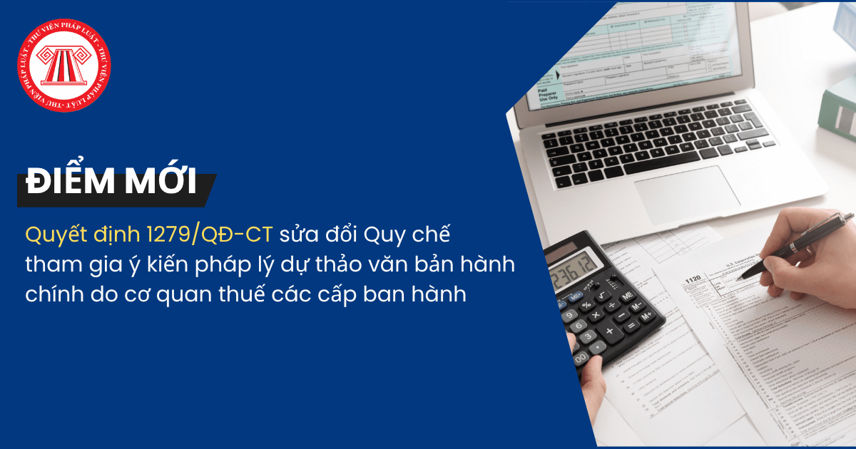 Điểm mới Quyết định 1279/QĐ-CT sửa đổi Quy chế tham gia ý kiến pháp lý dự thảo văn bản hành chính do cơ quan thuế các cấp ban hành chi tiết thế nào?