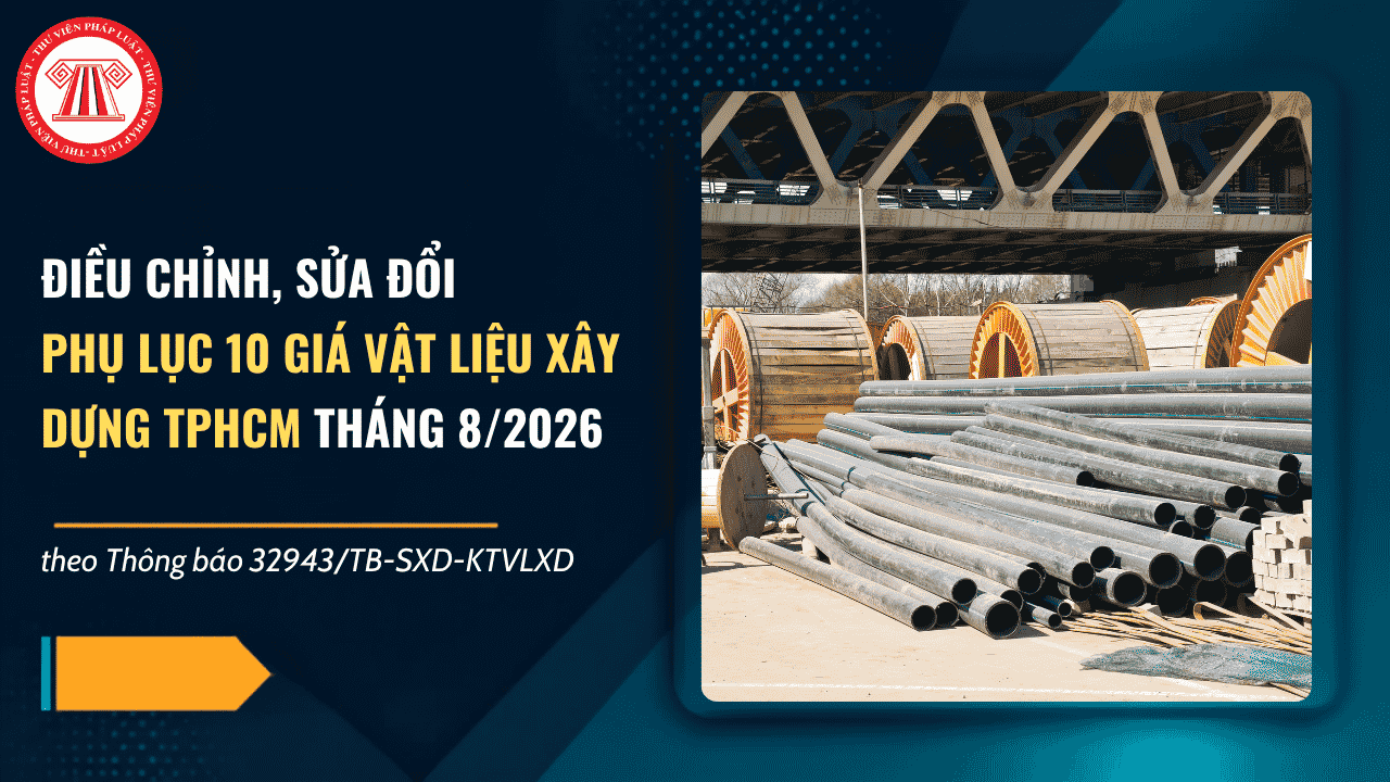 Thông báo 32943: Điều chỉnh Phụ lục 10 giá vật liệu xây dựng TPHCM tháng 8/2026 tại Thông báo 32431/TB-SXD-KTVLXD ra sao?