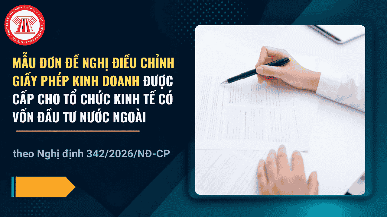 Mẫu Đơn đề nghị điều chỉnh Giấy phép kinh doanh được cấp cho tổ chức kinh tế có vốn đầu tư nước ngoài theo Nghị định 342 2026 có dạng ra sao?