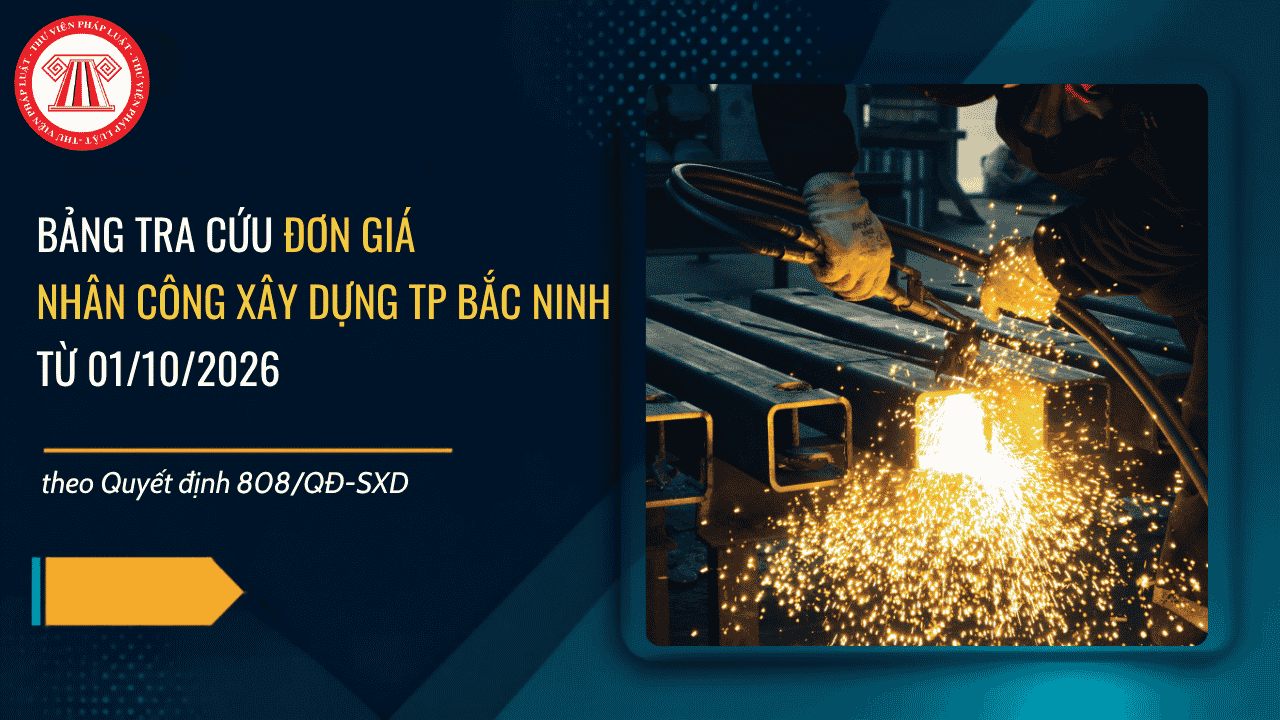 Bảng tra cứu ĐƠN GIÁ NHÂN CÔNG XÂY DỰNG TP Bắc Ninh từ 01/10/2026 theo Quyết định 808/QĐ-SXD ra sao?