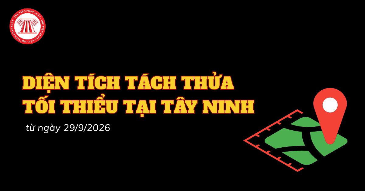 Diện tích tách thửa tối thiểu tại Tây Ninh từ 29/9/2026 theo Quyết định 139 2026 QĐ UBND ra sao?