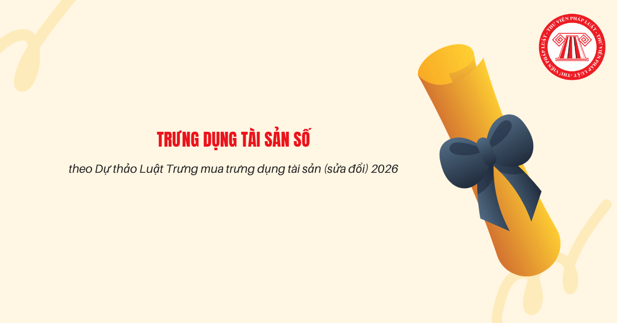 Dự thảo Luật Trưng mua trưng dụng tài sản (sửa đổi) 2026 đề xuất bổ sung tài sản số vào đối tượng trưng dụng đúng không?