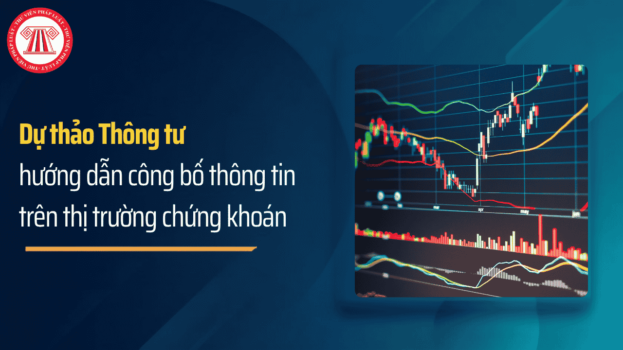 Dự thảo thông tư hướng dẫn công bố thông tin trên thị trường chứng khoán