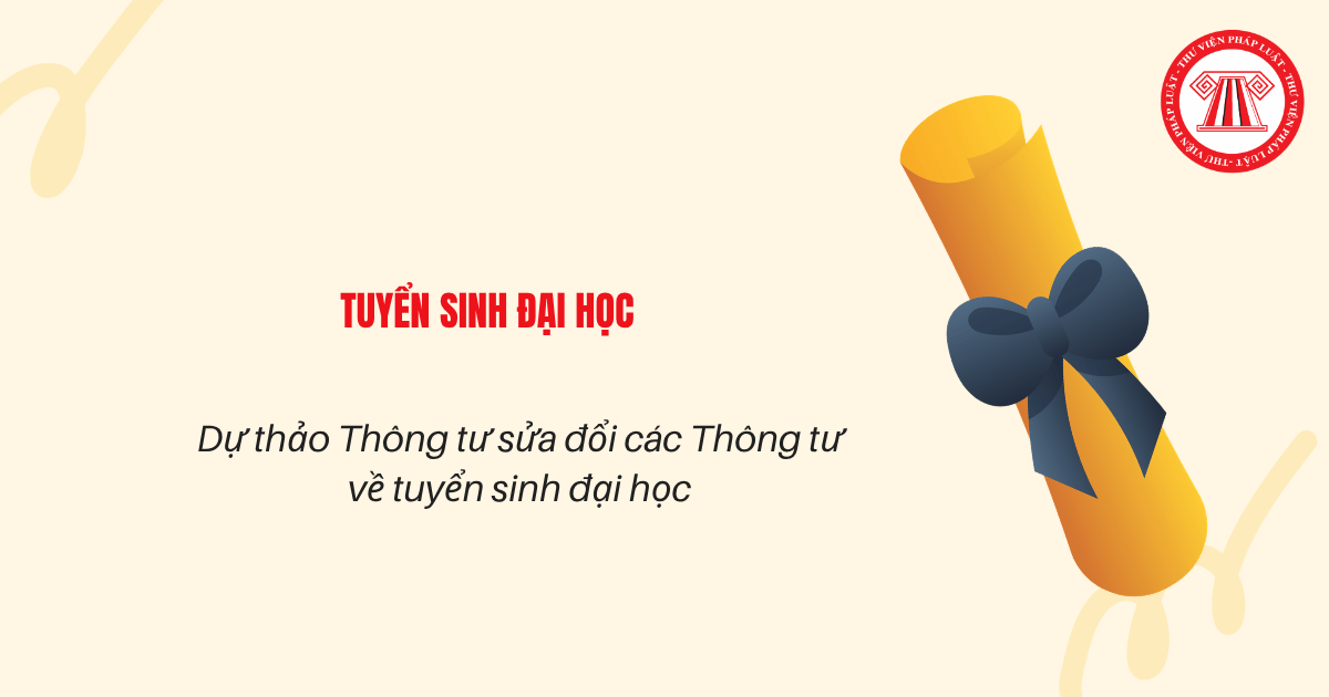 Dự thảo Thông tư sửa đổi các Thông tư về tuyển sinh đại học chi tiết thế nào? File Dự thảo Thông tư sửa đổi quy định tuyển sinh đại học?