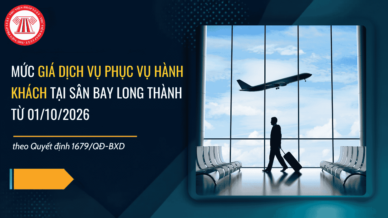 Quyết định 1679/QĐ-BXD: Mức giá dịch vụ phục vụ hành khách tại sân bay Long Thành từ 01/10/2026 là bao nhiêu?