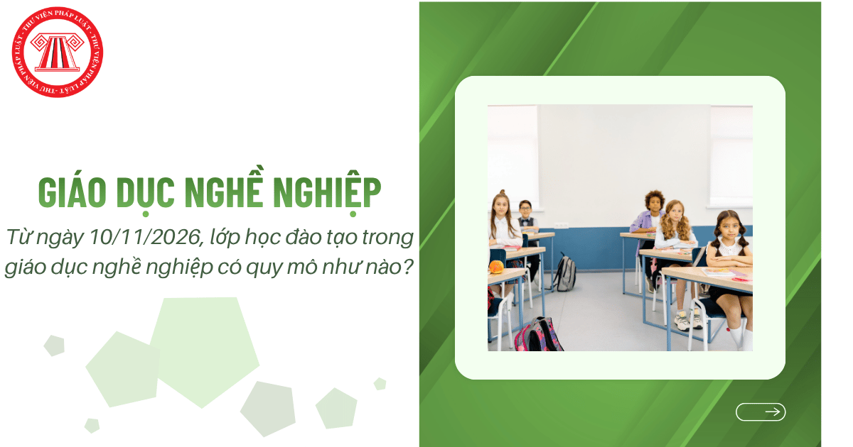 Từ ngày 10/11/2026, lớp học đào tạo trong giáo dục nghề nghiệp có quy mô như nào?
