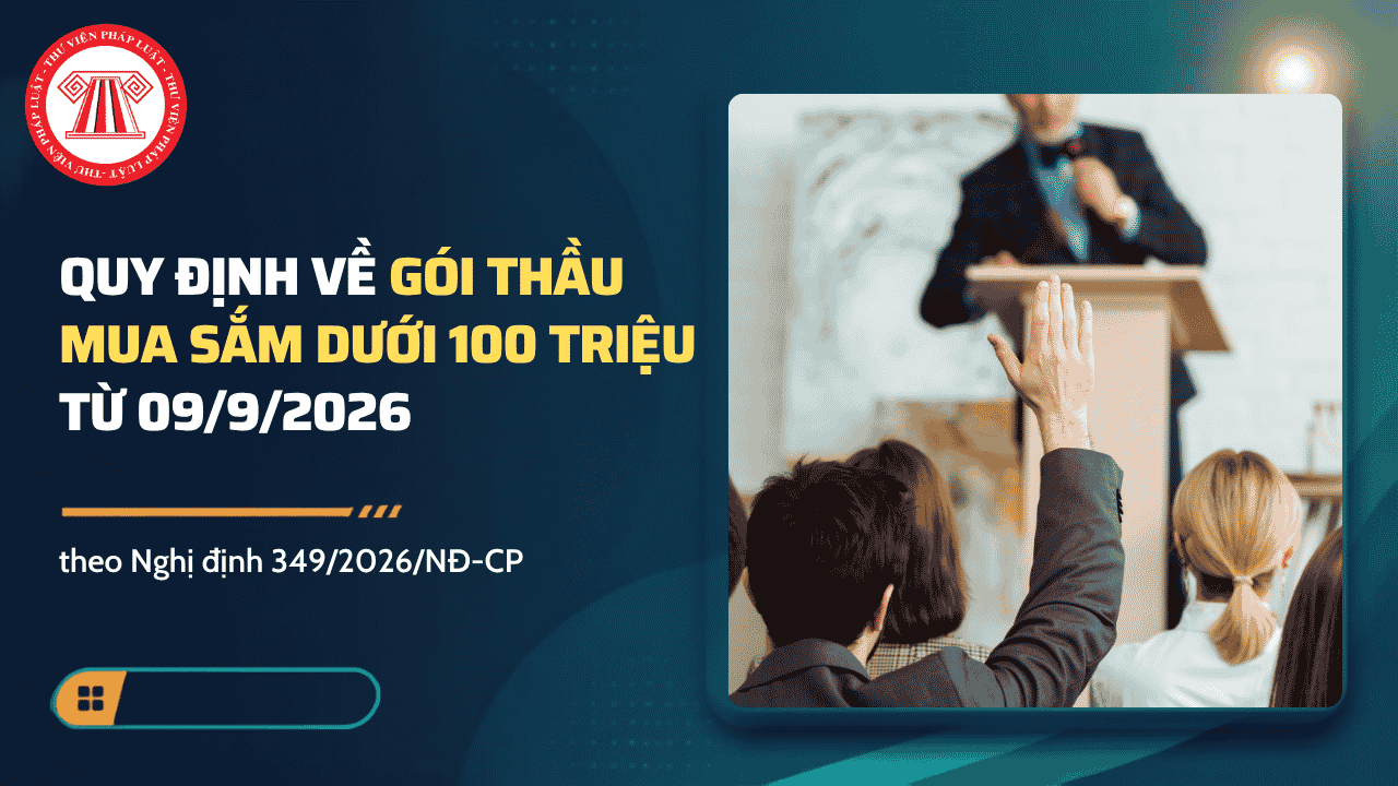 Mua sắm dưới 100 triệu có cần kế hoạch lựa chọn nhà thầu không? Quy định về gói thầu mua sắm dưới 100 triệu theo Nghị định 349?