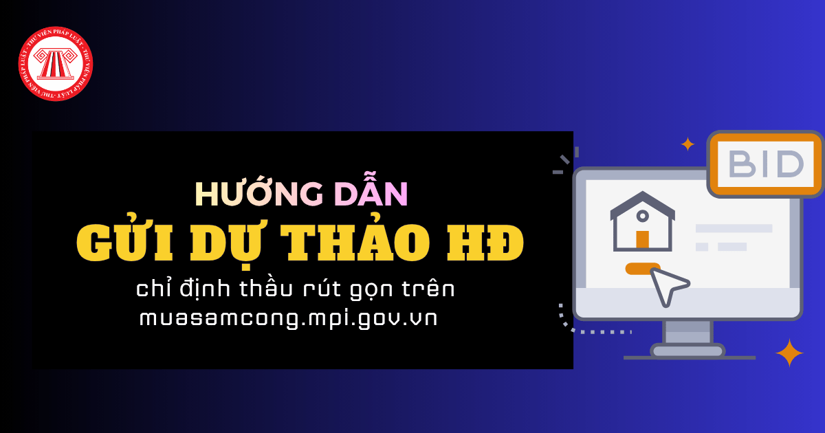 Hướng dẫn gửi dự thảo hợp đồng chỉ định thầu rút gọn trên muasamcong mpi gov vn cho chủ đầu tư chi tiết?