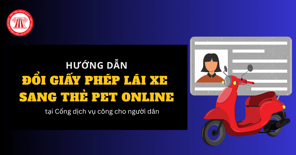Hướng dẫn đổi GPLX sang thẻ PET online đơn giản tại Cổng dịch vụ công cho người dân?