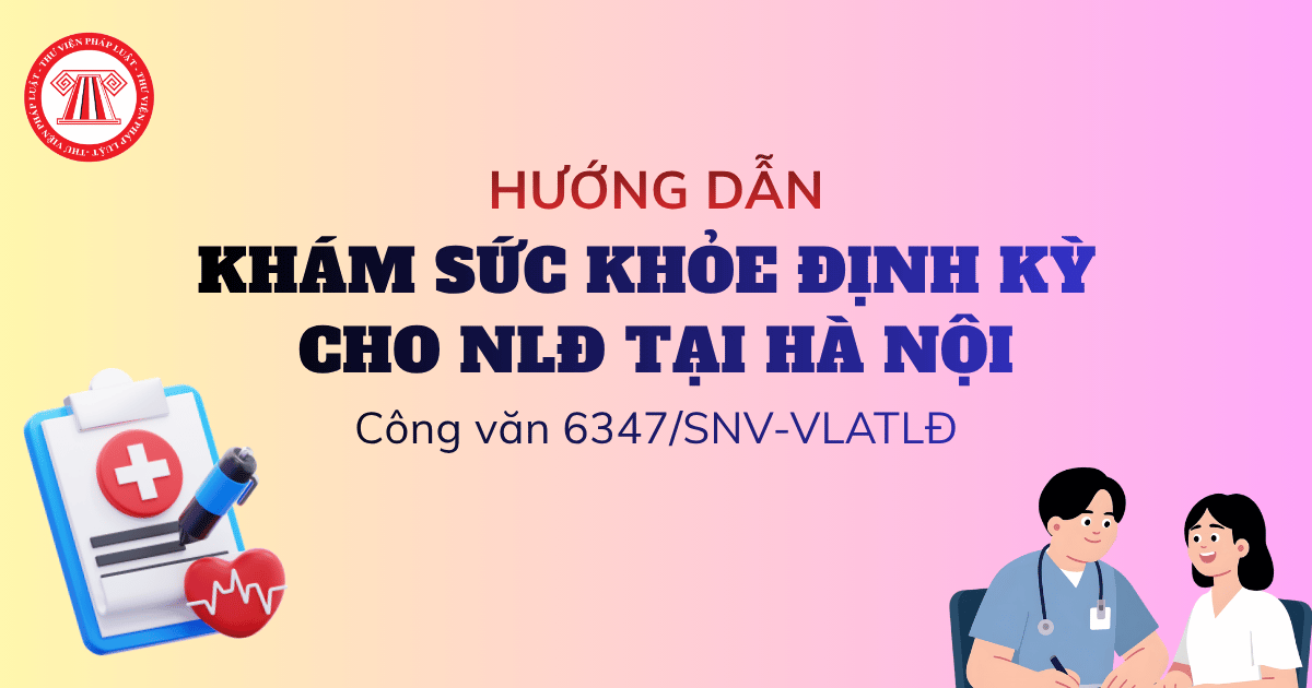 Hướng dẫn khám sức khỏe định kỳ cho NLĐ tại Hà Nội năm 2026 theo Công văn 6347 SNV VLATLĐ thế nào?