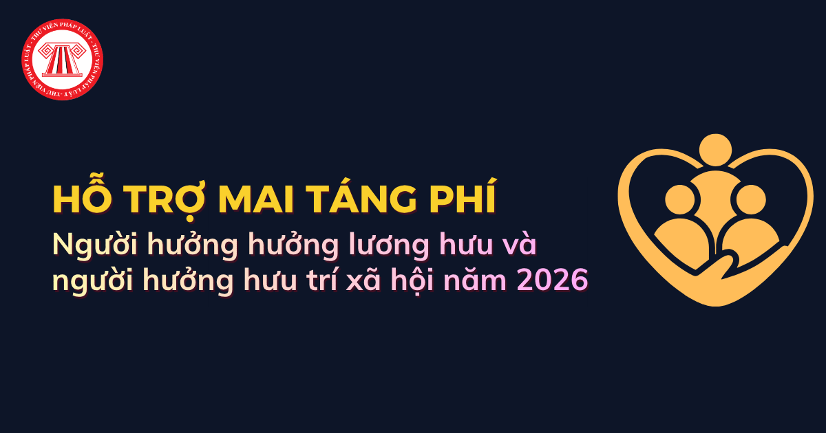 So sánh chế độ mai táng phí của người nhận lương hưu và người hưởng hưu trí xã hội năm 2026?