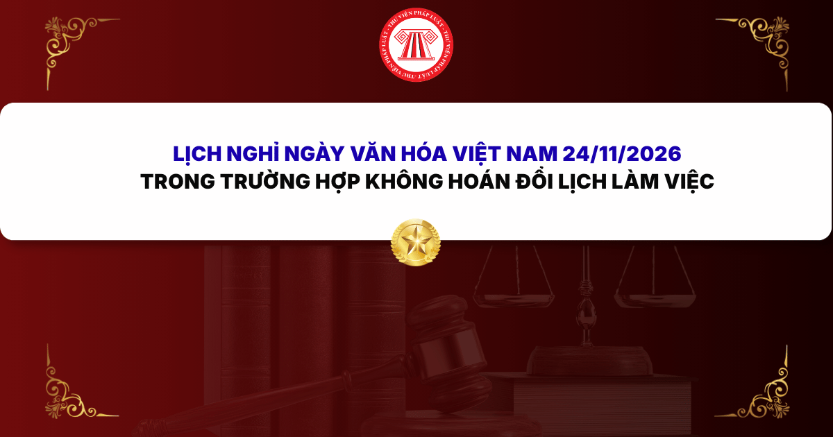 Không hoán đổi Lịch nghỉ Ngày Văn hóa Việt Nam 24/11/2026 thì lịch nghỉ chính thức như thế nào?