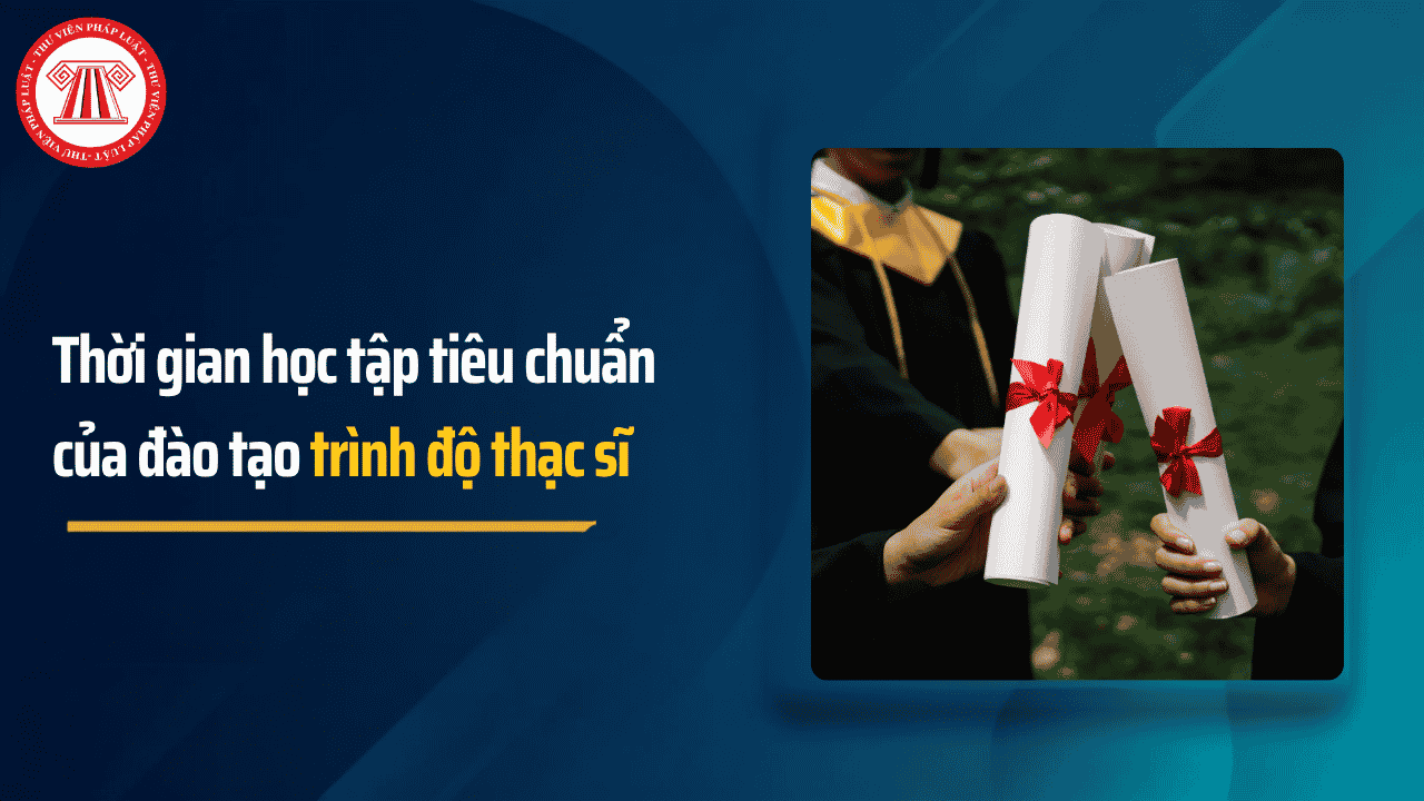 Học thạc sĩ mấy năm? Đào tạo và đánh giá kết quả học tập trình độ thạc sĩ thế nào?
