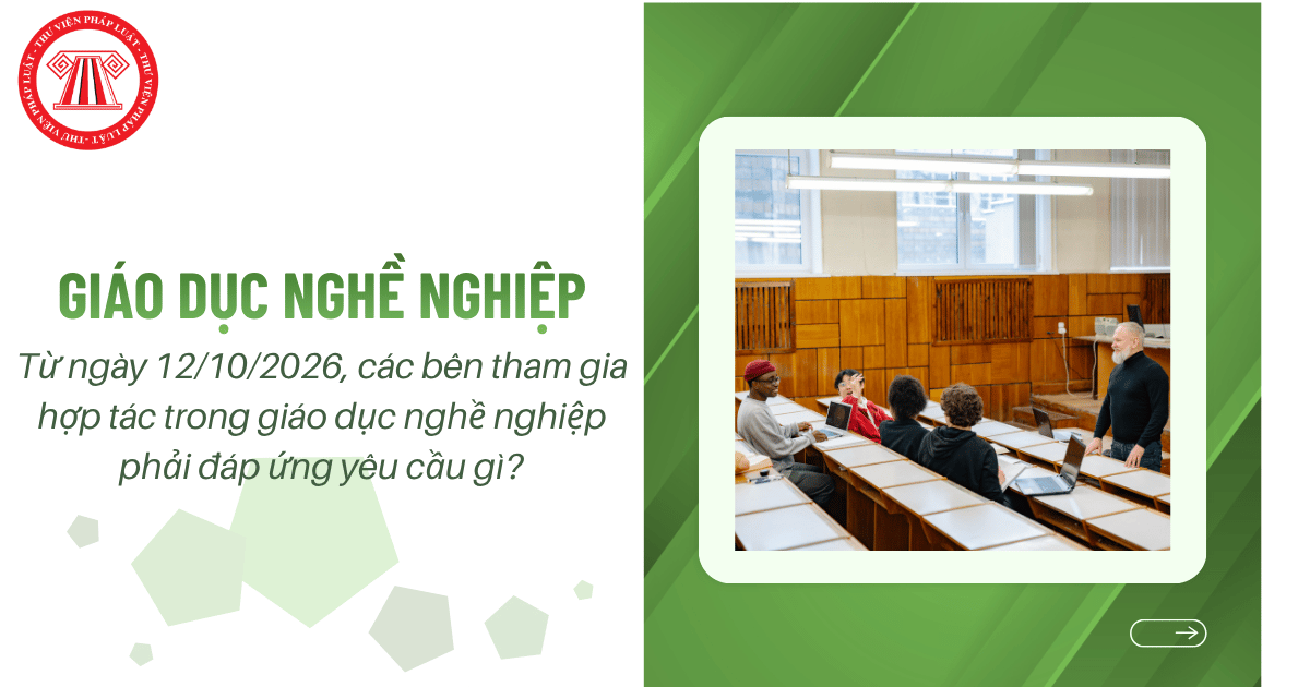 Từ ngày 12/10/2026, các bên tham gia hợp tác trong giáo dục nghề nghiệp phải đáp ứng yêu cầu gì?