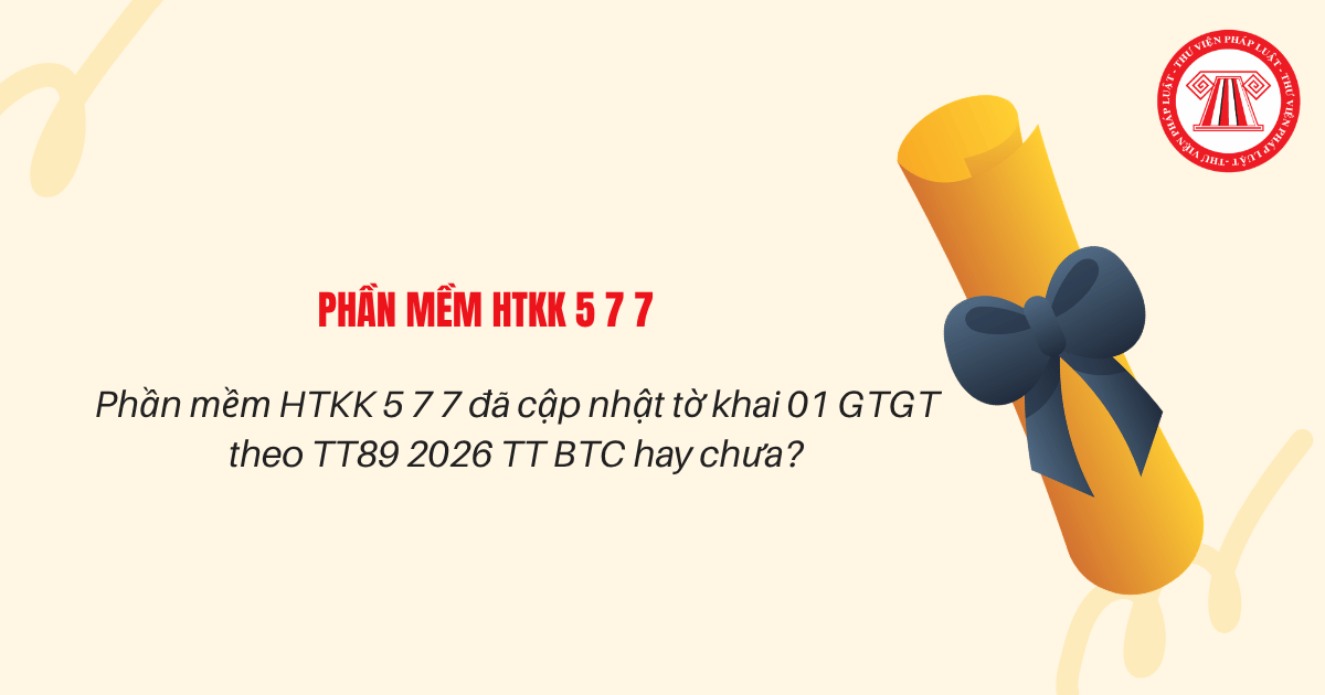 Phần mềm HTKK 5 7 7 đã cập nhật tờ khai 01 GTGT theo TT89 2026 TT BTC hay chưa?