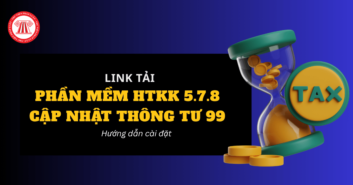 Tải phần mềm HTKK 5.7.8 cập nhật Thông tư 99 tờ khai Bộ báo cáo tài chính năm của Cục Thuế? Hướng dẫn cài đặt HTKK 5.7.8 chi tiết?