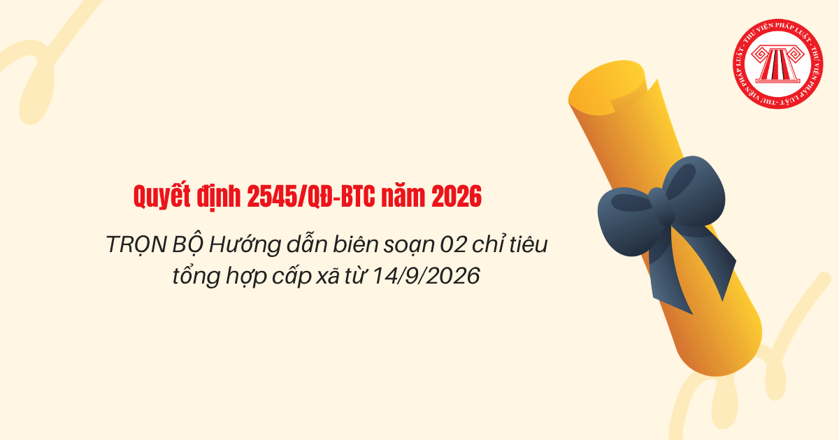 TRỌN BỘ Hướng dẫn biên soạn 02 chỉ tiêu tổng hợp cấp xã từ 14/9/2026 theo Quyết định 2545 QĐ BTC?