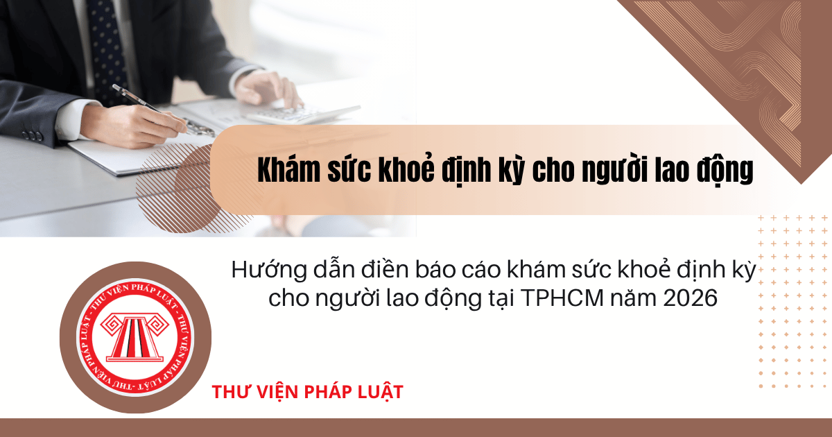 Hướng dẫn điền báo cáo khám sức khoẻ định kỳ cho người lao động tại TPHCM năm 2026