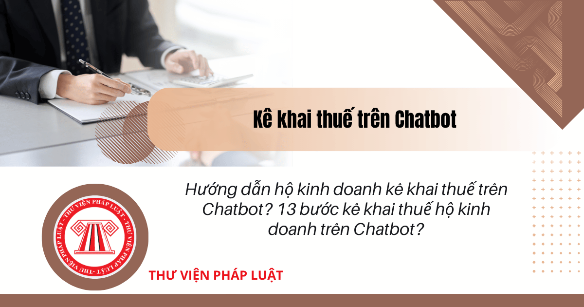 Hướng dẫn hộ kinh doanh kê khai thuế trên Chatbot? 13 bước kê khai thuế hộ kinh doanh trên Chatbot?