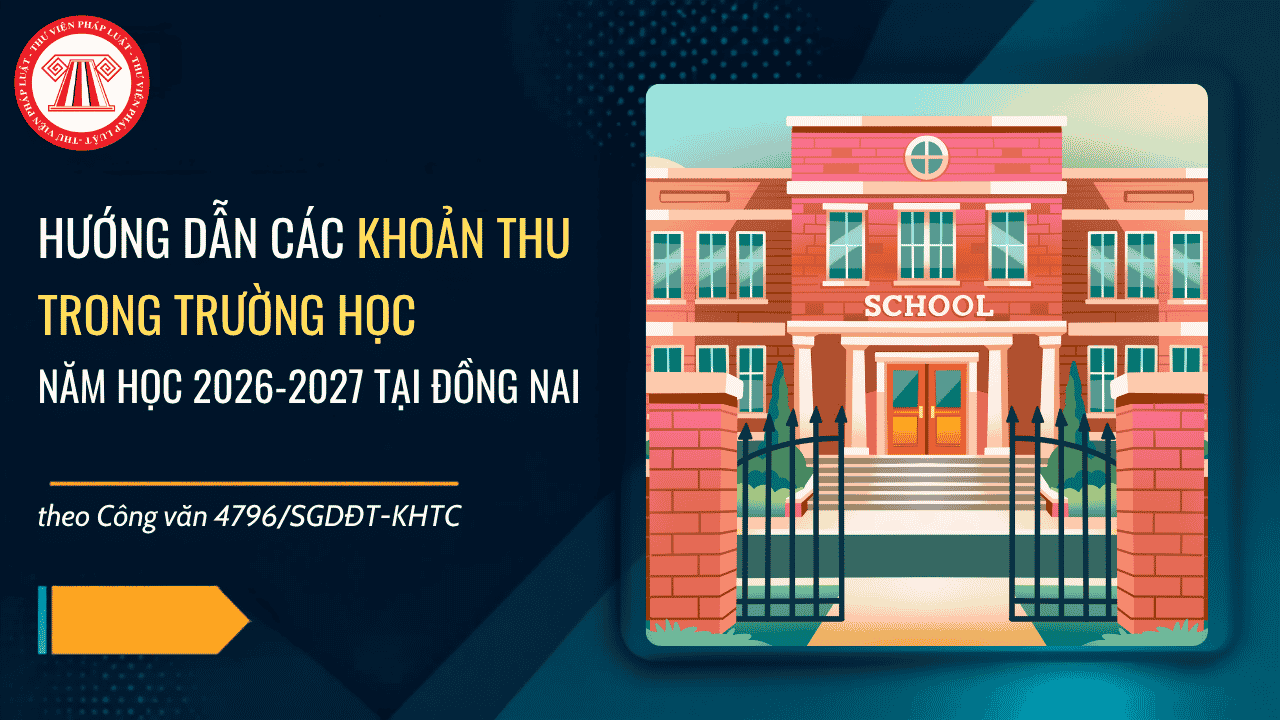 Công văn 4796 SGDĐT KHTC hướng dẫn các khoản thu trong trường học năm học 2026 2027 tại Đồng Nai chi tiết ra sao?