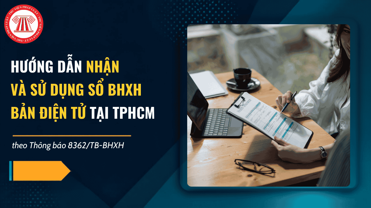 Thông báo 8362/TB-BHXH hướng dẫn nhận và sử dụng sổ BHXH bản điện tử tại TPHCM chi tiết thế nào?