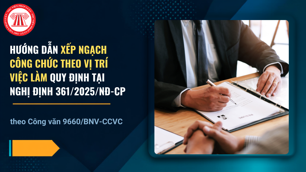 Công văn 9660 BNV CCVC hướng dẫn xếp ngạch công chức theo vị trí việc làm quy định tại Nghị định 361 2025 chi tiết thế nào?