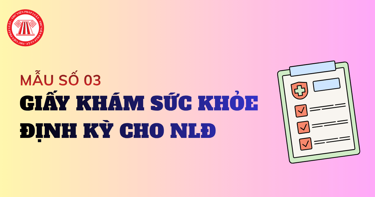 GIẤY KHÁM SỨC KHỎE ĐỊNH KỲ cho người lao động mẫu mới nhất theo Thông tư 25 2026 TT BYT là mẫu nào?