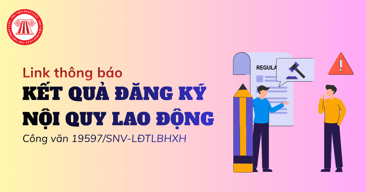 Link thông báo kết quả đăng ký nội quy lao động theo Công văn 19597/SNV-LĐTLBHXH ra sao?