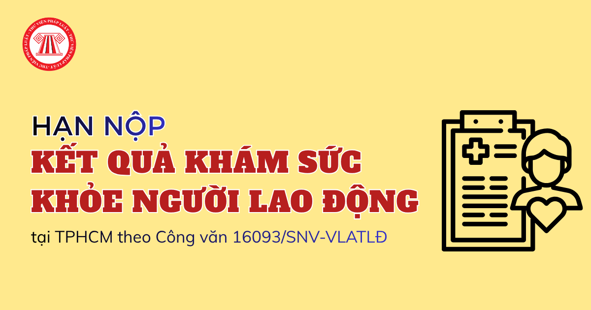 Hạn nộp kết quả KHÁM SỨC KHỎE của người lao động 2026 tại TPHCM theo Công văn 16093 SNV VLATLĐ là ngày nào?Hạn nộp kết quả KHÁM SỨC KHỎE của người lao động 2026 tại TPHCM theo Công văn 16093 SNV VLATLĐ là ngày nào?