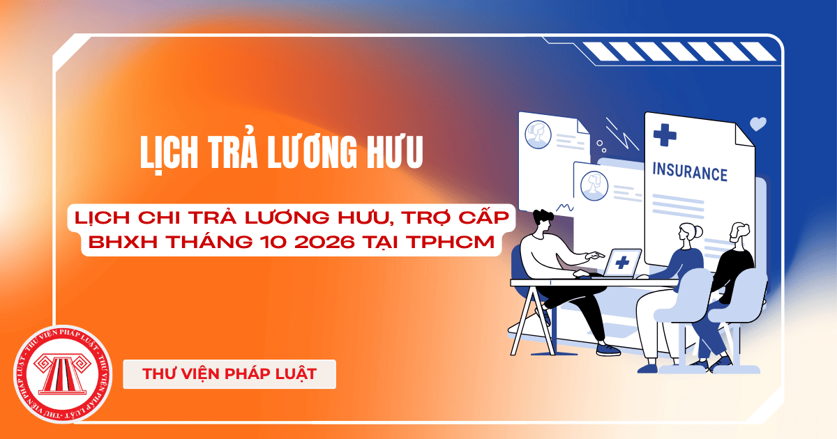 Lịch chi trả lương hưu, trợ cấp BHXH Tháng 10 2026 tại TPHCM như thế nào?