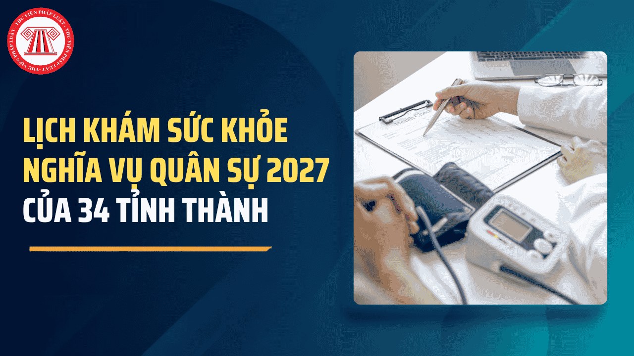 Tổng hợp lịch khám sức khỏe nghĩa vụ quân sự 2027 của 34 tỉnh thành toàn quốc