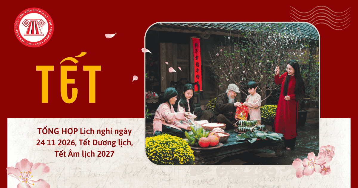 TỔNG HỢP Lịch nghỉ ngày 24 11 2026, Tết Dương lịch, Tết Âm lịch 2027 chi tiết