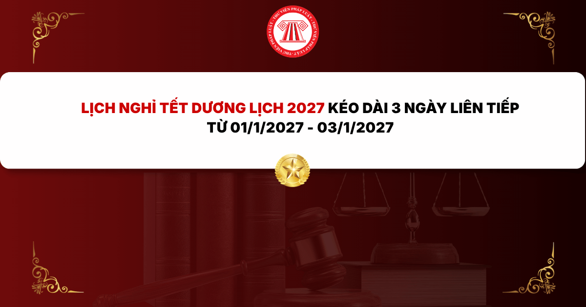 Lịch nghỉ Tết Dương lịch 2027 kéo dài 3 ngày liên tiếp từ 01/1/2027 - 03/1/2027 trong trường hợp nào? Đi làm Tết Dương lịch 2027 hưởng lương bao nhiêu?