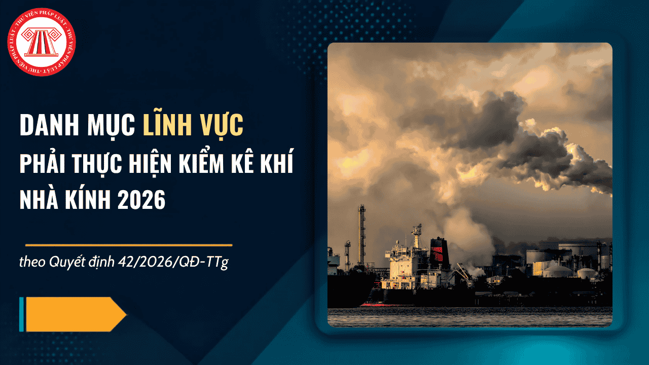 Danh mục lĩnh vực phải thực hiện kiểm kê khí nhà kính 2026 theo Quyết định 42/2026/QĐ-TTg chi tiết ra sao?