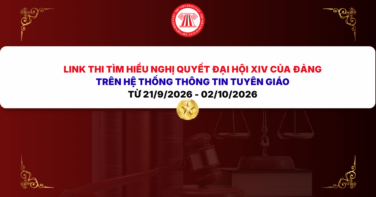 LINK THI Tìm hiểu Nghị quyết Đại hội XIV của Đảng trên Hệ thống thông tin Tuyên giáo từ 21/9/2026 - 02/10/2026? Hướng dẫn thi?
