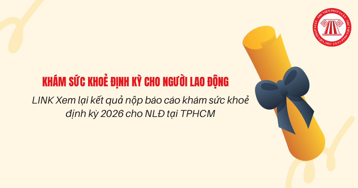 LINK Xem lại kết quả nộp báo cáo khám sức khoẻ định kỳ 2026 cho NLĐ tại TPHCM