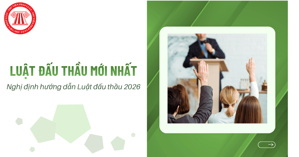LUẬT ĐẤU THẦU mới nhất, Nghị định hướng dẫn Luật đấu thầu năm 2026 là gì?