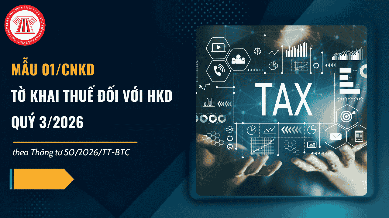 Mẫu 01/CNKD tờ khai thuế đối với HỘ KINH DOANH quý 3 2026 theo Thông tư 50/2026/TT-BTC có dạng ra sao?