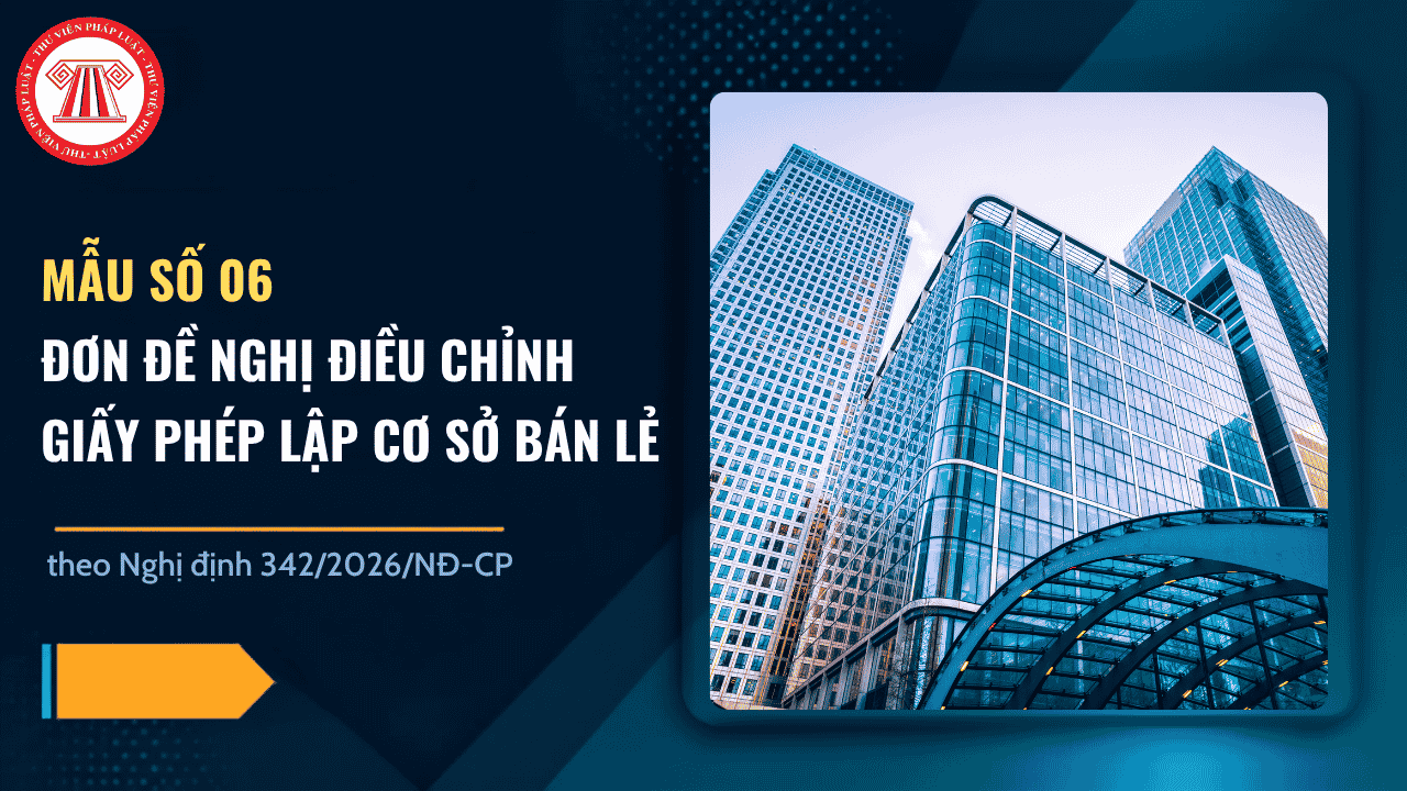 Mẫu số 06 Đơn đề nghị điều chỉnh Giấy phép lập cơ sở bán lẻ theo Nghị định 342 2026 đối với tổ chức kinh tế có vốn đầu tư nước ngoài có dạng ra sao?