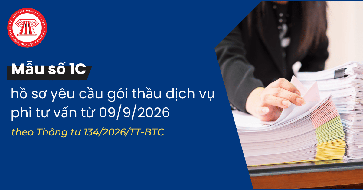 Mẫu số 1C hồ sơ yêu cầu gói thầu dịch vụ phi tư vấn theo Thông tư 134 2026 TT BTC thay thế Thông tư 80 2025 có dạng ra sao?