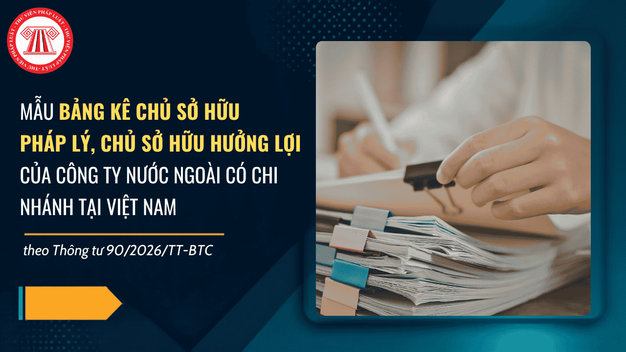 Mẫu Bảng kê Chủ sở hữu pháp lý, chủ sở hữu hưởng lợi của công ty nước ngoài có chi nhánh tại Việt Nam? Tải về file word mẫu BK07-ĐKT?