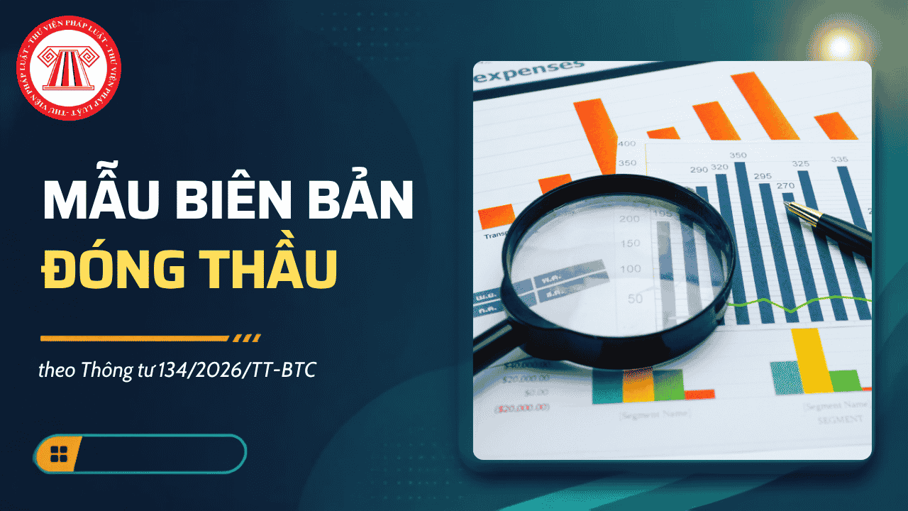 TẢI VỀ mẫu biên bản đóng thầu 2026 theo Thông tư 134 2026 TT BTC? Phụ lục 1 Thông tư 134 2026 TT BTC file word?