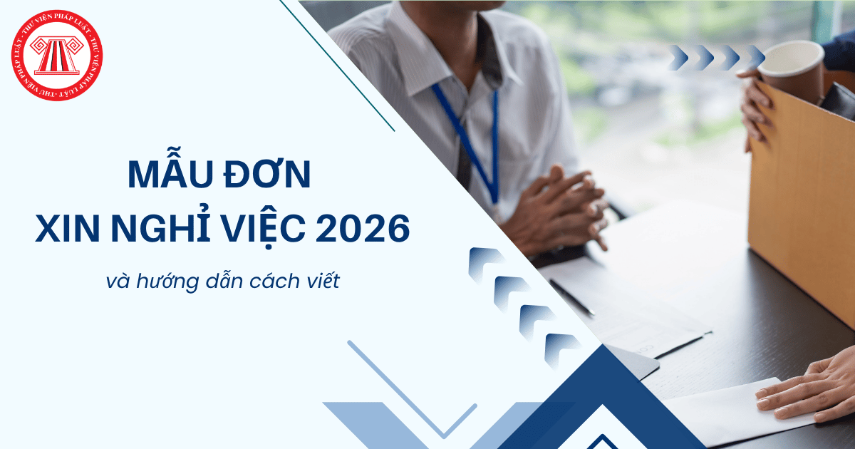 Mẫu ĐƠN XIN NGHỈ VIỆC 2026 mới nhất và hướng dẫn cách viết chi tiết?